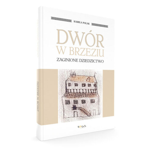 DWÓR W BRZEZIU. Zaginione dziedzictwo