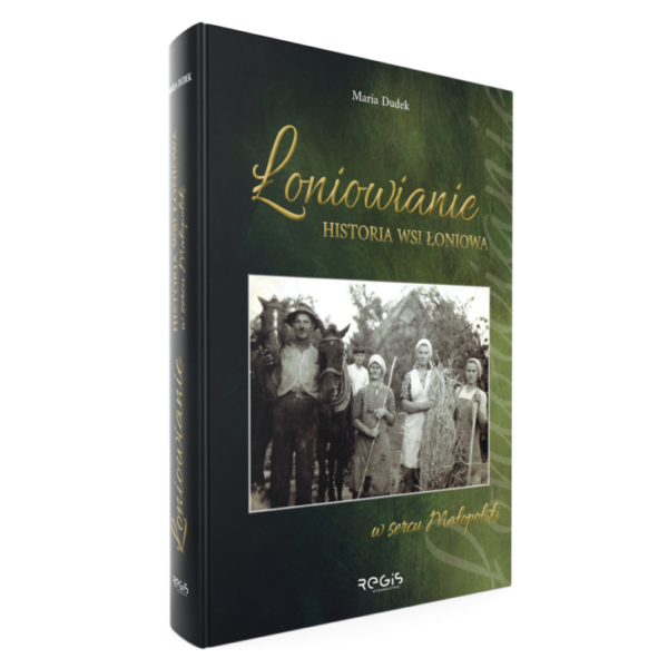 ŁONIOWIANIE. HISTORIA WSI ŁONIOWA W SERCU MAŁOPOLSKI (brak w magazynie)